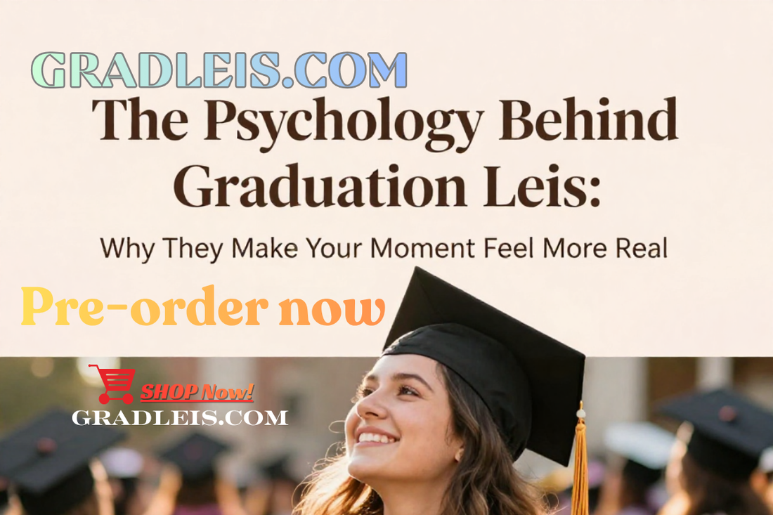 The Psychology Behind Graduation Leis: Why They Make Your Moment Feel More Real